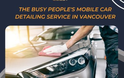 The Busy People’s Mobile Car Detailing Service in Vancouver