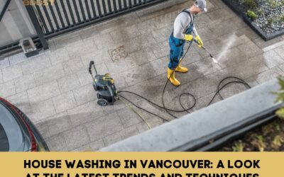 House Washing in Vancouver: A Look at the Latest Trends and Techniques