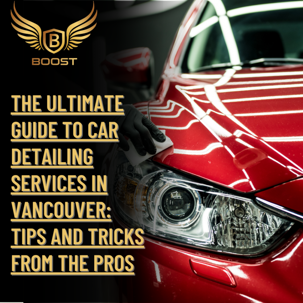 The Ultimate Guide to Car Detailing Services in Vancouver: Tips and ...