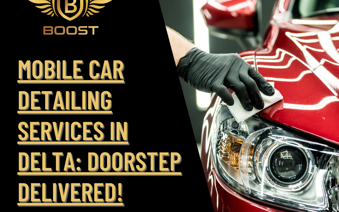 Mobile Car Detailing Services in Delta: Doorstep Delivered!