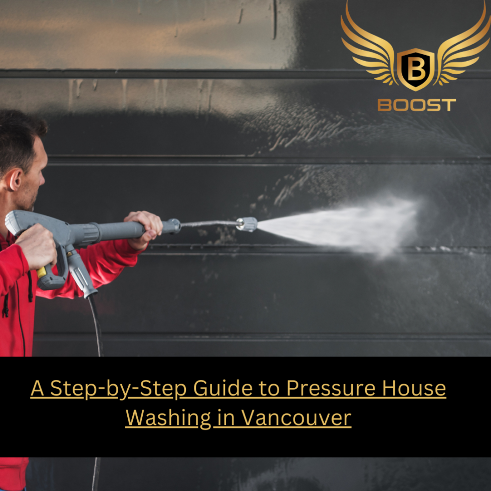 Pressure House Washing in Vancouver A Comprehensive Guide