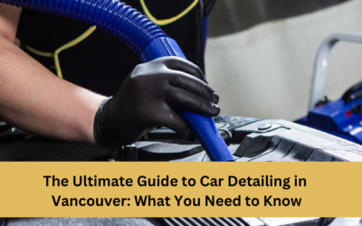 The Ultimate Guide to Car Detailing in Vancouver: What You Need to Know