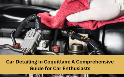 Car Detailing in Coquitlam: A Comprehensive Guide for Car Enthusiasts