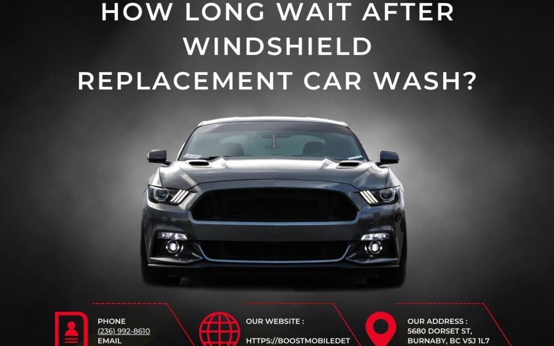 How Long Wait After Windshield Replacement Car Wash?