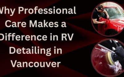 Why Professional Care Makes a Difference in RV Detailing in Vancouver